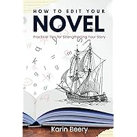 How to Edit Your Novel: Practical Tips for Strengthening Your Story