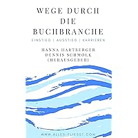 Wege durch die Buchbranche: Einstiege | Ausstiege | Karrieren (German Edition) Wege durch die Buchbranche: Einstiege | Ausstiege | Karrieren (German Edition) Kindle