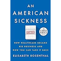 An American Sickness: How Healthcare Became Big Business and How You Can Take It Back An American Sickness: How Healthcare Became Big Business and How You Can Take It Back Audible Audiobook Kindle Hardcover Paperback Audio CD