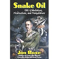 Snake Oil: Life's Calculations, Misdirections, and Manipulations Snake Oil: Life's Calculations, Misdirections, and Manipulations Kindle Paperback