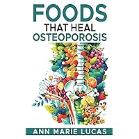 Foods That Heal Osteoporosis Foods That Heal Osteoporosis Paperback Kindle