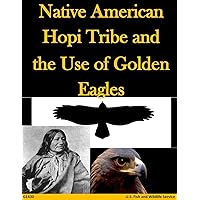 Native American Hopi Tribe and the Use of Golden Eagles Native American Hopi Tribe and the Use of Golden Eagles Paperback