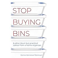 Stop Buying Bins: & other blunt but practical advice from a home organizer Stop Buying Bins: & other blunt but practical advice from a home organizer Kindle Audible Audiobook Paperback Audio CD