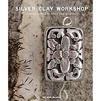 Silver Clay Workshop: Getting Started in Silver Clay Jewellery Silver Clay Workshop: Getting Started in Silver Clay Jewellery Paperback