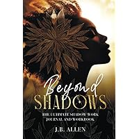 Beyond Shadows: The Ultimate Shadow Work Journal and Workbook for Beginners with 100+ Prompts:: Black Women Heal Your Inner Child and Challenge Your ... Self love & Self-Care Books for Black Women) Beyond Shadows: The Ultimate Shadow Work Journal and Workbook for Beginners with 100+ Prompts:: Black Women Heal Your Inner Child and Challenge Your ... Self love & Self-Care Books for Black Women) Paperback Hardcover