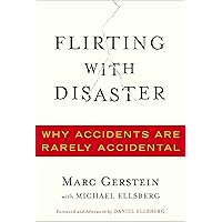 Flirting with Disaster: Why Accidents Are Rarely Accidental Flirting with Disaster: Why Accidents Are Rarely Accidental Kindle Hardcover Paperback