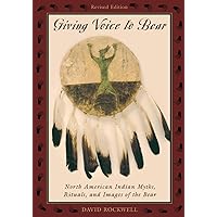 Giving Voice to Bear: North American Indian Myths, Rituals, and Images of the Bear Giving Voice to Bear: North American Indian Myths, Rituals, and Images of the Bear Kindle Hardcover Paperback
