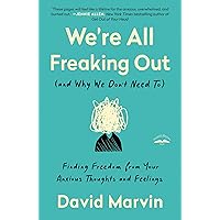 We're All Freaking Out (and Why We Don't Need To): Finding Freedom from Your Anxious Thoughts and Feelings We're All Freaking Out (and Why We Don't Need To): Finding Freedom from Your Anxious Thoughts and Feelings Paperback Audible Audiobook Kindle