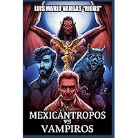 Mexicántropos vs Vampiros (Spanish Edition) Mexicántropos vs Vampiros (Spanish Edition) Paperback Kindle Hardcover