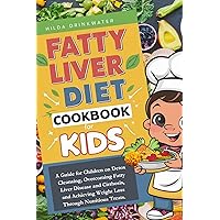Fatty liver diet cookbook for kids : A Guide for Children on Detox Cleansing, Overcoming Fatty Liver Disease and Cirrhosis, and Achieving Weight Loss Through Nutritious Treats. Fatty liver diet cookbook for kids : A Guide for Children on Detox Cleansing, Overcoming Fatty Liver Disease and Cirrhosis, and Achieving Weight Loss Through Nutritious Treats. Kindle Paperback