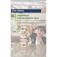 Wikipedia for Business 2022: The Rules & Latest Developments that Businesses & Communicators Need to Know to Succeed Wikipedia for Business 2022: The Rules & Latest Developments that Businesses & Communicators Need to Know to Succeed Kindle Paperback