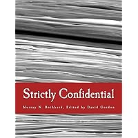 Strictly Confidential: The Private Volker Fund Memos of Murray N. Rothbard Strictly Confidential: The Private Volker Fund Memos of Murray N. Rothbard Kindle Hardcover Paperback