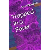 Trapped in a Fever Trapped in a Fever Paperback Kindle Hardcover