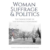 Woman Suffrage and Politics: The Inner Story of the Suffrage Movement