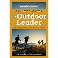 The Outdoor Leader: Resilience, Integrity, and Adventure The Outdoor Leader: Resilience, Integrity, and Adventure Paperback Kindle