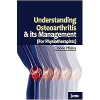 Understanding Osteoarthritis and its Management - (For Physiotherapists) Understanding Osteoarthritis and its Management - (For Physiotherapists) Kindle Paperback