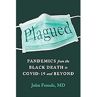 Plagued: Pandemics from the Black Death to Covid-19 and Beyond Plagued: Pandemics from the Black Death to Covid-19 and Beyond Hardcover Kindle Audible Audiobook Audio CD