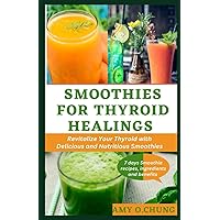SMOOTHIES FOR THYROID HEALINGS: Revitalize your thyroid with the Ultimate guide on how to make smoothies for one,for two,for total wellness,smoothie mixer,straw,ready to drink with delicious recipes SMOOTHIES FOR THYROID HEALINGS: Revitalize your thyroid with the Ultimate guide on how to make smoothies for one,for two,for total wellness,smoothie mixer,straw,ready to drink with delicious recipes Paperback Kindle