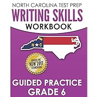 NORTH CAROLINA TEST PREP Writing Skills Workbook Guided Practice Grade 6: Develops the Writing Skills in North Carolina's English Language Arts Standards
