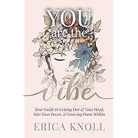 YOU are the Vibe: Your Guide to Getting Out of Your Head, Into Your Power, & Growing From Within YOU are the Vibe: Your Guide to Getting Out of Your Head, Into Your Power, & Growing From Within Paperback