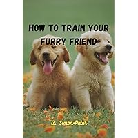 How to train your furry friend: Healthy homemade treat recipe How to train your furry friend: Healthy homemade treat recipe Kindle Paperback