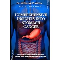 Comprehensive Insights into Stomach Cancer: From Genetics to Global Initiatives (Medical care and health) Comprehensive Insights into Stomach Cancer: From Genetics to Global Initiatives (Medical care and health) Paperback Kindle
