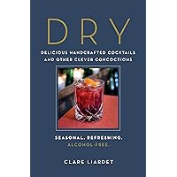 Dry: Delicious Handcrafted Cocktails and Other Clever Concoctions―Seasonal, Refreshing, Alcohol-Free Dry: Delicious Handcrafted Cocktails and Other Clever Concoctions―Seasonal, Refreshing, Alcohol-Free Hardcover Kindle