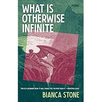 What Is Otherwise Infinite: Poems What Is Otherwise Infinite: Poems Paperback Kindle