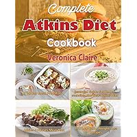 Complete Atkins Diet Cookbook: Essential Guide for Understanding the New Atkins Diet Plan with a 30 Day Meal Prep Plan & 350 New, Low Carb Recipes for Weight Loss & 4 Phases of the Diet Complete Atkins Diet Cookbook: Essential Guide for Understanding the New Atkins Diet Plan with a 30 Day Meal Prep Plan & 350 New, Low Carb Recipes for Weight Loss & 4 Phases of the Diet Kindle Paperback