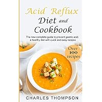 Acid Reflux Diet and Cookbook: The new complete guide to prevent gastric acid, a healthy diet with quick and easy recipes.Delicious dishes for breakfast, lunch, dinner, dessert and snacks. Acid Reflux Diet and Cookbook: The new complete guide to prevent gastric acid, a healthy diet with quick and easy recipes.Delicious dishes for breakfast, lunch, dinner, dessert and snacks. Paperback Kindle