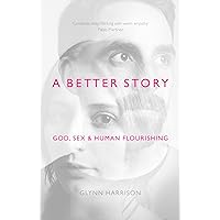 A Better Story: God, Sex And Human Flourishing A Better Story: God, Sex And Human Flourishing Paperback Kindle