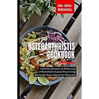 The Osteoarthritis Cookbook: Healthy Recipes to Reducing Inflammation and Preventing Damage Naturally (with Pictures) The Osteoarthritis Cookbook: Healthy Recipes to Reducing Inflammation and Preventing Damage Naturally (with Pictures) Hardcover Paperback