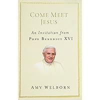 Come Meet Jesus: An Invitation from Pope Benedict XVI Come Meet Jesus: An Invitation from Pope Benedict XVI Paperback