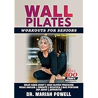 WALL PILATES WORKOUTS FOR SENIORS: The Complete Strength and Balance Training Guide to Relieve Pain and Improve Posture for Seniors Over 40, 50, 60 (With Illustrations) WALL PILATES WORKOUTS FOR SENIORS: The Complete Strength and Balance Training Guide to Relieve Pain and Improve Posture for Seniors Over 40, 50, 60 (With Illustrations) Kindle Hardcover Paperback