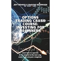 Options Trading Crash Course - Investing for Beginners: Learn how to operate in the market in the best way even if you are just a beginner