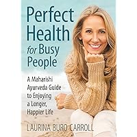 Perfect Health for Busy People: A Maharishi Guide to Enjoy a Longer, Happier Life Perfect Health for Busy People: A Maharishi Guide to Enjoy a Longer, Happier Life Paperback Kindle Audible Audiobook