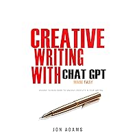 Creative Writing with ChatGPT: Made Easy (How To Write A Book Book 3) Creative Writing with ChatGPT: Made Easy (How To Write A Book Book 3) Kindle Paperback