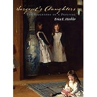 Sargent's Daughters: The Biography of a Painting Sargent's Daughters: The Biography of a Painting Hardcover Kindle Paperback