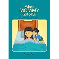 When Mommy Got Sick When Mommy Got Sick Kindle Paperback
