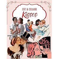 Cut & Collage Kisses Ephemera Book: Designer Ephemera for Junk Journals, Bullet Journals, Paper Crafts |Vintage Kisses & Love couples Illustrations For Collage and Mixed Media Artists