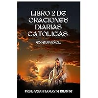 LIBRO 2 DE ORACIONES DIARIAS CATÓLICAS EN ESPAÑOL: ORACIONES PARA ANTES DE DORMIR/EDICIÓN DE REGALO/SAPANISH EDITION (Spanish Edition) LIBRO 2 DE ORACIONES DIARIAS CATÓLICAS EN ESPAÑOL: ORACIONES PARA ANTES DE DORMIR/EDICIÓN DE REGALO/SAPANISH EDITION (Spanish Edition) Kindle Paperback