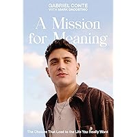 A Mission for Meaning: The Choices That Lead to the Life You Really Want A Mission for Meaning: The Choices That Lead to the Life You Really Want Hardcover Audible Audiobook Kindle Paperback Audio CD