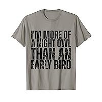 I'm more of a night owl than an early bird Funny Quote T-Shirt