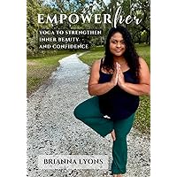 EmpowerHER: Yoga to Strengthen Inner Beauty and Confidence