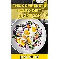 The complete Paleo Diet cookbook: Eat Healthy at Work, Home, or On the Go and Lose Weight with 60+ nutritious and delicious paleo diet recipes. The complete Paleo Diet cookbook: Eat Healthy at Work, Home, or On the Go and Lose Weight with 60+ nutritious and delicious paleo diet recipes. Kindle Paperback