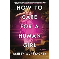 How to Care for a Human Girl: A Novel How to Care for a Human Girl: A Novel Kindle Audible Audiobook Hardcover Paperback Audio CD