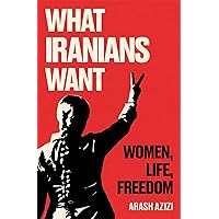 What Iranians Want: Women, Life, Freedom What Iranians Want: Women, Life, Freedom Kindle Hardcover Audible Audiobook