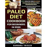 Paleo Diet Cookbook For Beginners In 2020: Easy, Healthy And Delicious Paleolithic Recipes For A Nourishing Meal (Includes Alphabetic Index And Some Low Carb Recipes) (Quick Recipes) Paleo Diet Cookbook For Beginners In 2020: Easy, Healthy And Delicious Paleolithic Recipes For A Nourishing Meal (Includes Alphabetic Index And Some Low Carb Recipes) (Quick Recipes) Paperback Kindle Hardcover