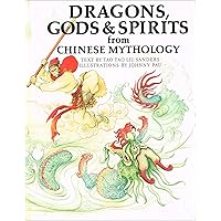 Dragons, Gods & Spirits from Chinese Mythology (World Mythologies) Dragons, Gods & Spirits from Chinese Mythology (World Mythologies) Hardcover