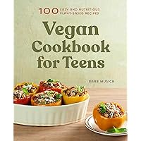 Vegan Cookbook for Teens: 100 Easy and Nutritious Plant-Based Recipes Vegan Cookbook for Teens: 100 Easy and Nutritious Plant-Based Recipes Paperback Kindle